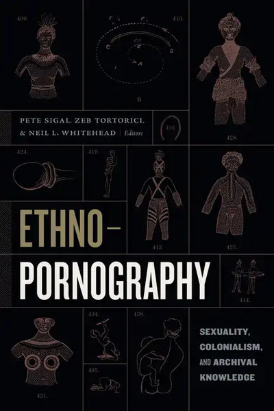 Ethnopornography: Sexuality, Colonialism, and Archival Knowledge - Paperback