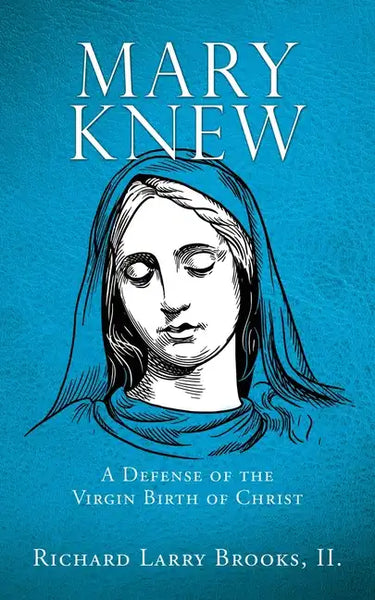 Mary Knew: A Defense of the Virgin Birth of Christ - Paperback
