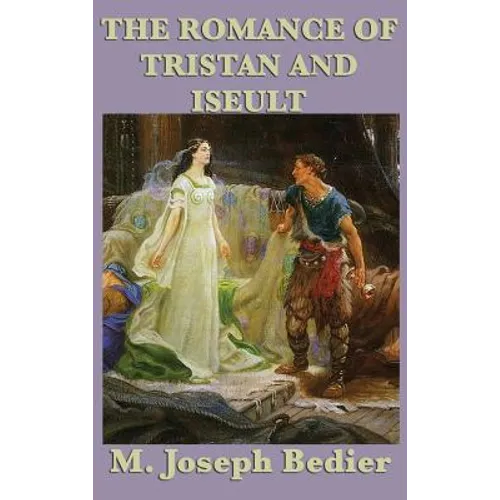 The Romance of Tristan and Iseult: A Legendary Tale of Love and Chivalry - Hardcover
