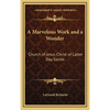 A Marvelous Work and a Wonder: Church of Jesus Christ of Latter Day Saints - Hardcover