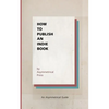 How to Publish an Indie Book: An Asymmetrical Guide - Paperback