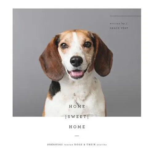 Home Sweet Home: Arkansas Rescue Dogs & Their Stories - Paperback