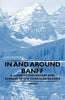 In and Around Banff - A Guide to the History and Scenery of the Canadian Rockies - Paperback