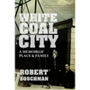 White Coal City: A Memoir of Place and Family - Paperback