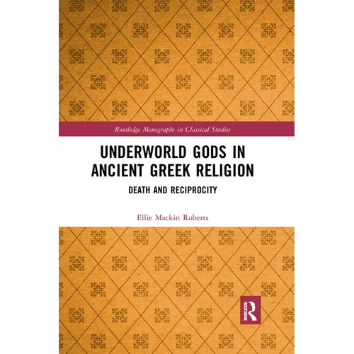 Underworld Gods in Ancient Greek Religion: Death and Reciprocity - Paperback