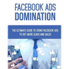 Facebook Ads Domination: The Ultimate Guide to Using Facebook to Get More Leads and Sales - Paperback