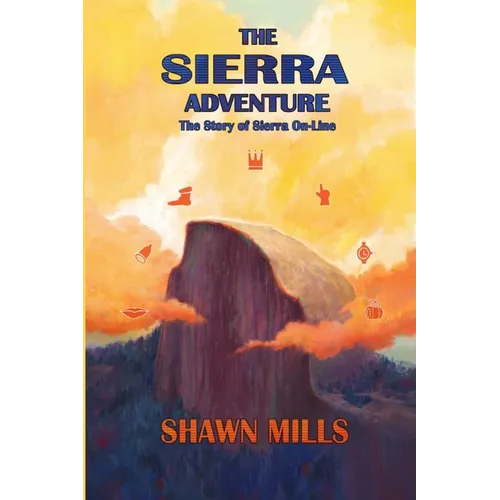 The Sierra Adventure: The Story of Sierra On-Line - Paperback