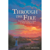 Through the Fire: Traveling the Broken Road to Hope and Healing - Paperback