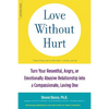Love Without Hurt: Turn Your Resentful, Angry, or Emotionally Abusive Relationship Into a Compassionate, Loving One - Paperback