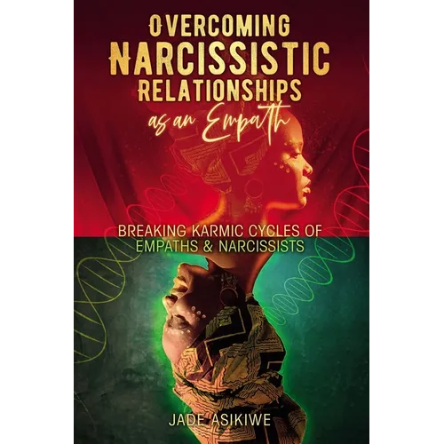 Overcoming Narcissistic Relationships as an Empath: Breaking Karmic Cycles of Empaths & Narcissist - Paperback
