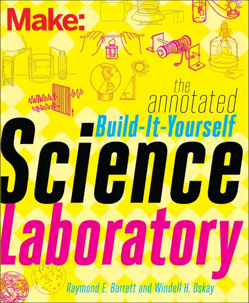 The Annotated Build-It-Yourself Science Laboratory: Build Over 200 Pieces of Science Equipment! - Paperback
