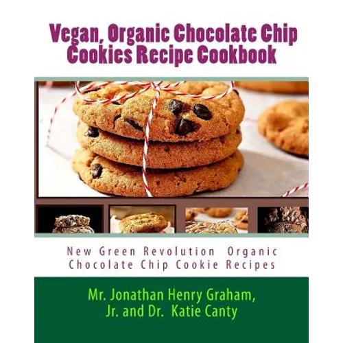 Best 7 Highly Favored and Highly Flavored Vegan, Organic Chocolate Chip Cookies Recipe Cookbook: New Chocolate Chip Cookie Recipes That the World Want - Paperback