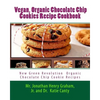 Best 7 Highly Favored and Highly Flavored Vegan, Organic Chocolate Chip Cookies Recipe Cookbook: New Chocolate Chip Cookie Recipes That the World Want - Paperback