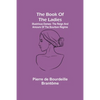 The book of the ladies; Illustrious Dames: The Reign and Amours of the Bourbon Régime - Paperback