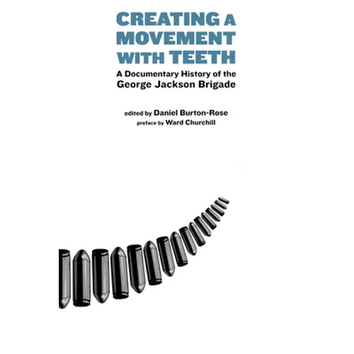 Creating a Movement with Teeth: A Documentary History of the George Jackson Brigade - Paperback