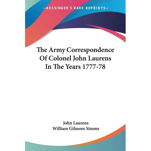 The Army Correspondence Of Colonel John Laurens In The Years 1777-78 - Paperback