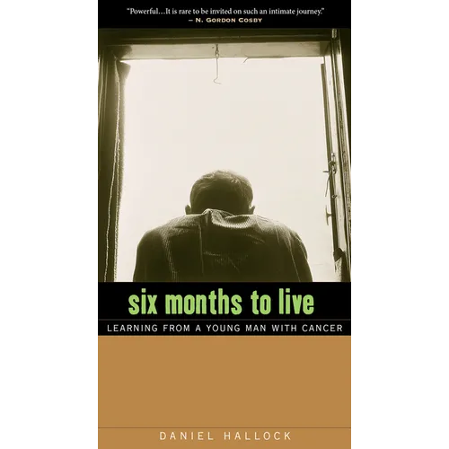 Six Months to Live: Learning from a Young Man with Cancer - Paperback