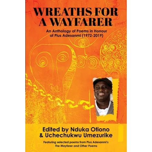 Wreaths for a Wayfarer: An Anthology in Honour of Pius Adesanmi - Paperback