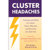 Cluster Headaches, Treatment and Relief: Treatment and Relief for Cluster, Cluster Migraine, and Recurring Eye-Stab Pain - Paperback