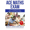 Ace Maths Exam: The 11 Strategies For Your Child To Excel In Their GCSE - Paperback
