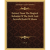 Extract From The Magical Kabalah Of The Sixth And Seventh Book Of Moses - Paperback