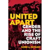 United Apart: Gender and the Rise of Craft Unionism - Paperback