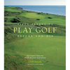Fifty Places to Play Golf Before You Die: Golf Experts Share the World's Greatest Destinations - Hardcover