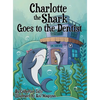 Charlotte the Shark Goes to the Dentist - Hardcover