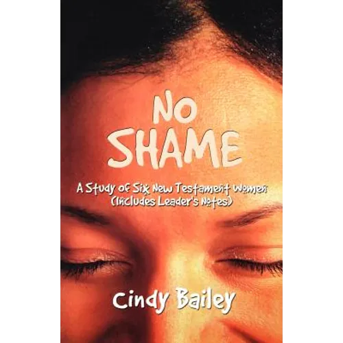 No Shame: A Study Of Six New Testament Women (Includes Leader's Notes) - Paperback