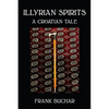 Illyrian Spirits: A Croatian Tale - Paperback