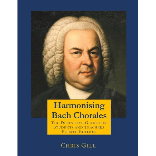 Harmonising Bach Chorales: the definitive guide for students and teachers - Paperback