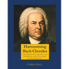 Harmonising Bach Chorales: the definitive guide for students and teachers - Paperback