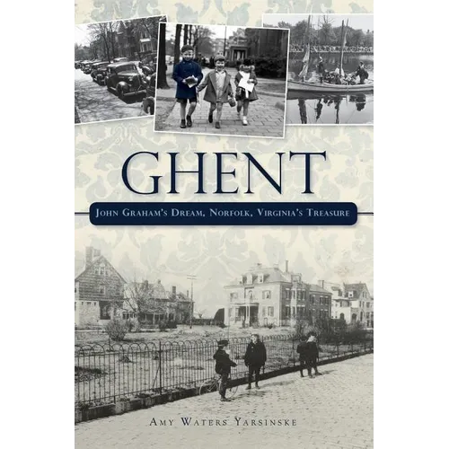 Ghent: John Graham's Dream Norfolk, Virginia's Treasure - Hardcover