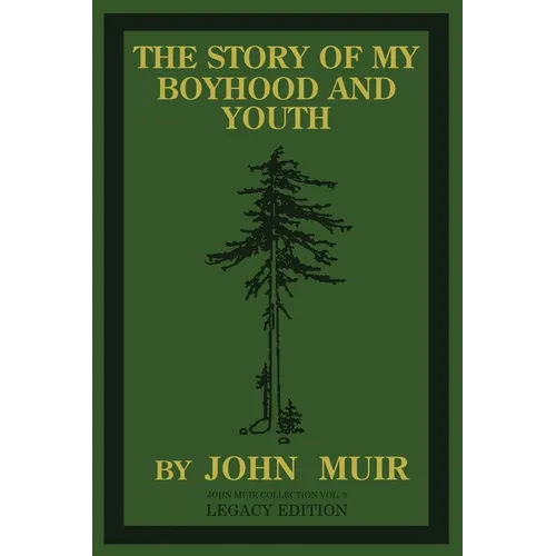 The Story Of My Boyhood And Youth (Legacy Edition): The Formative Years Of John Muir And The Becoming Of The Wandering Naturalist - Paperback