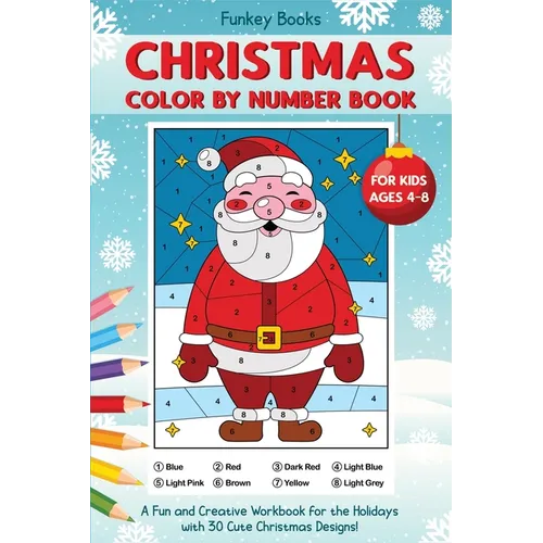 Christmas Color by Number Book for Kids Ages 4 to 8: A Fun and Creative Workbook for the Holidays with 30 Cute Christmas Designs - Paperback