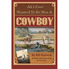 All I Ever Wanted to Be Was a Cowboy - Paperback