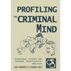 Profiling The Criminal Mind: Behavioral Science and Criminal Investigative Analysis - Hardcover