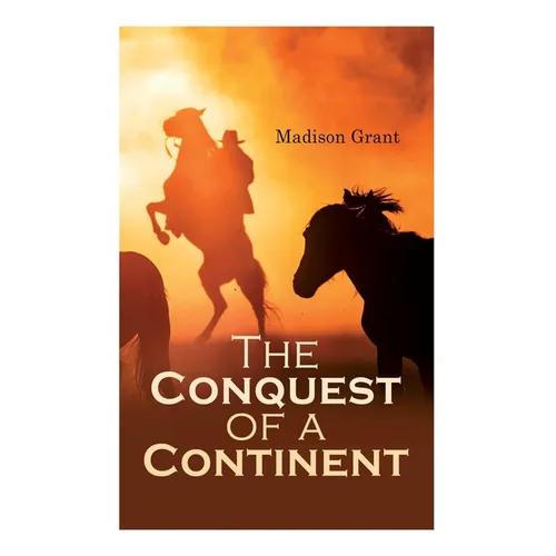 The Conquest of a Continent; or, The Expansion of Races in America - Paperback