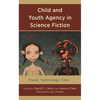 Child and Youth Agency in Science Fiction: Travel, Technology, Time - Paperback