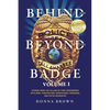Behind and Beyond the Badge: Stories from the Village of First Responders with Cops, Firefighters, Dispatchers, Forensics, and Victim Advocates - Paperback