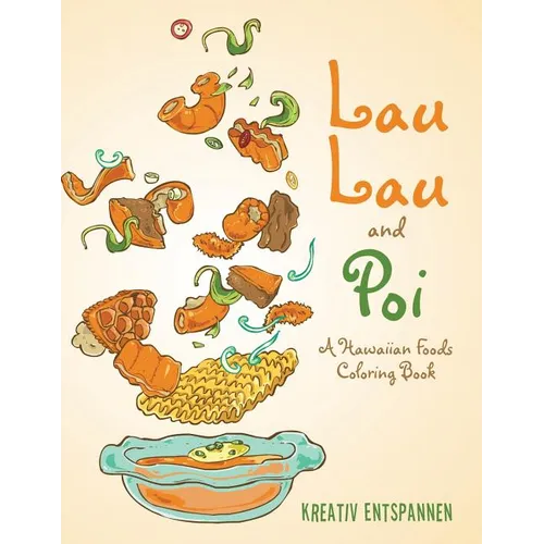 Lau Lau and Poi: A Hawaiian Foods Coloring Book - Paperback