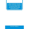 Sign Language Among North American Indians Compared With That Among Other Peoples And Deaf-Mutes - Paperback