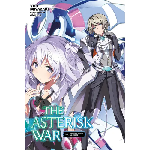 The Asterisk War, Vol. 10 (Light Novel): Conquering Dragons and Knights - Paperback