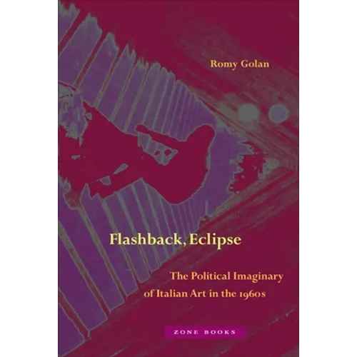 Flashback, Eclipse: The Political Imaginary of Italian Art in the 1960s - Hardcover