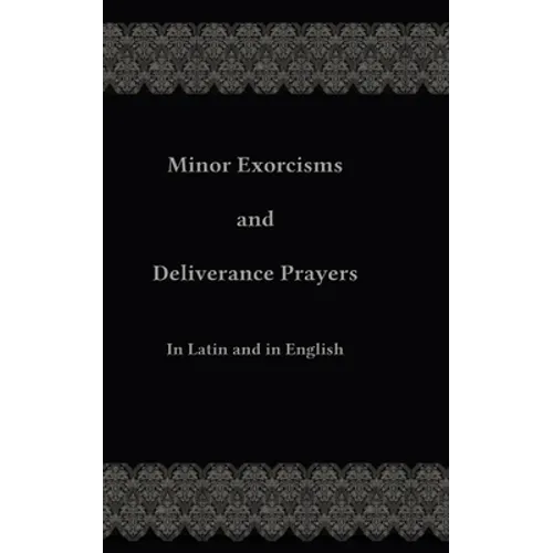 Minor Exorcisms and Deliverance Prayers: In Latin and English - Paperback