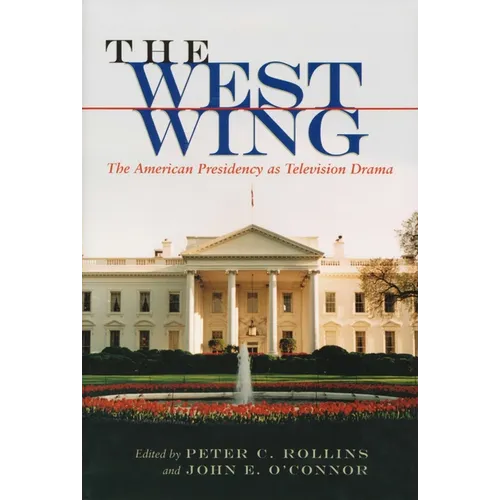 The West Wing: The American Presidency as Television Drama - Paperback