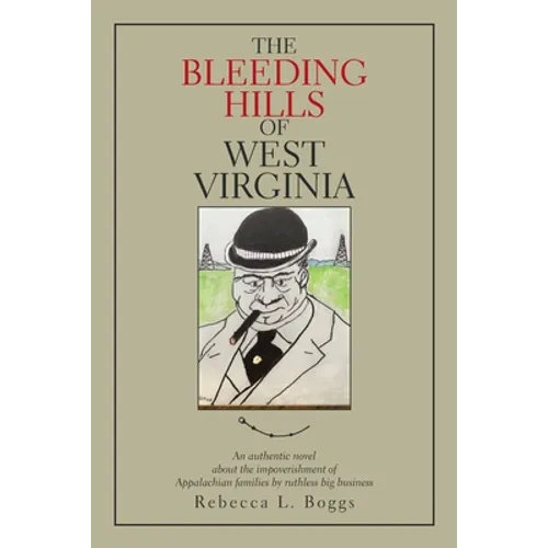 The Bleeding Hills of West Virginia: An Authentic Novel About the Impoverishment of Appalachian Families by Ruthless Big Business - Paperback