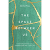 The Space Between Us: Conversations about Transforming Conflict - Hardcover