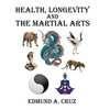 Health, Longevity and the Martial Arts - Hardcover