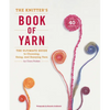 The Knitter's Book of Yarn: The Ultimate Guide to Choosing, Using, and Enjoying Yarn - Hardcover